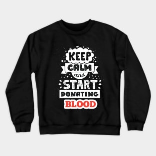 Keep calm and start donating BLOOD Crewneck Sweatshirt